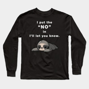 I Put the "NO" in I'll Let You Know Long Sleeve T-Shirt